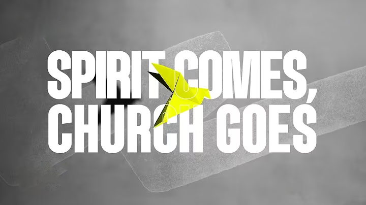 Spirit comes, Church goes